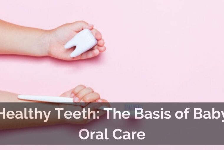 Healthy Teeth: The Basis of Baby Oral Care