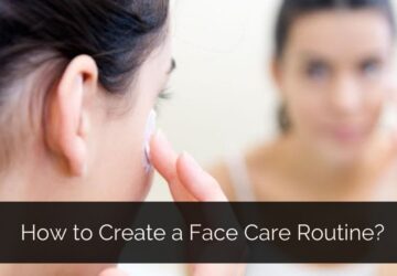 How to Create a Face Care Routine?