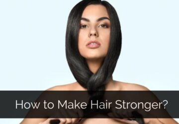 How to Make Hair Stronger?