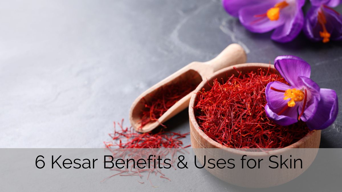 Kesar Benefits for Skin That You Should Know!