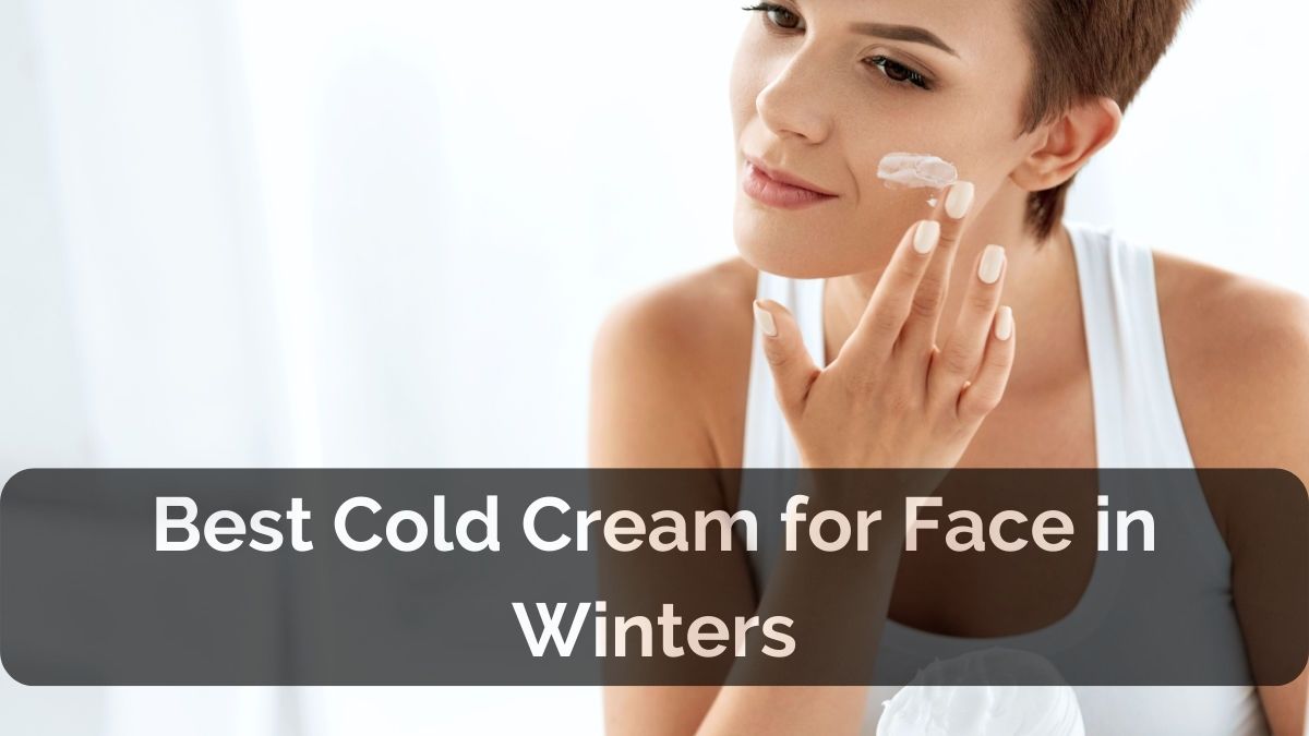 Best Cold Cream for Face in Winters