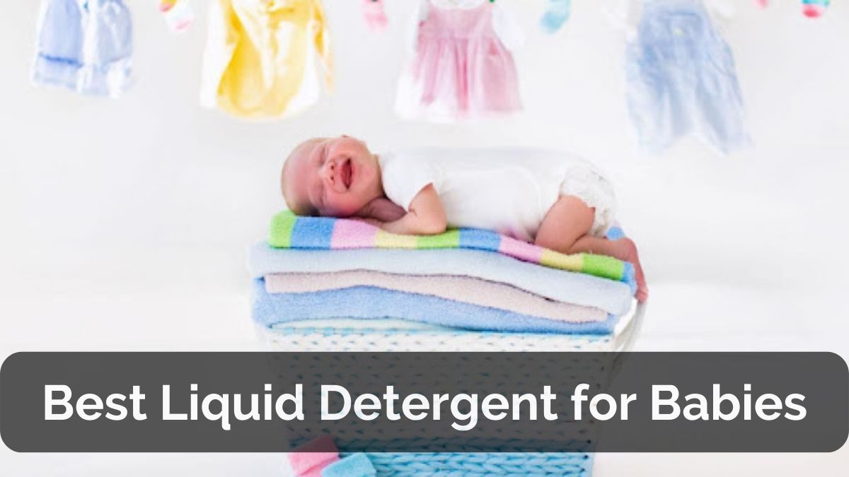 Best Liquid Detergent for Babies