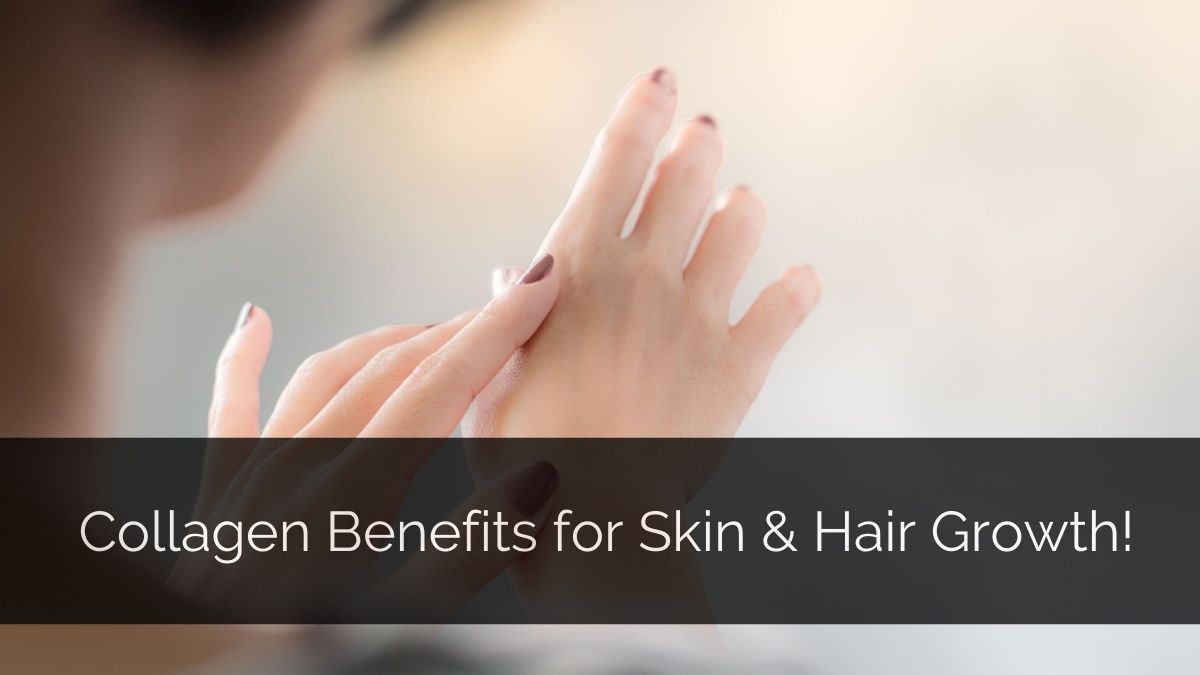 Collagen Benefits for Skin & Hair Growth!