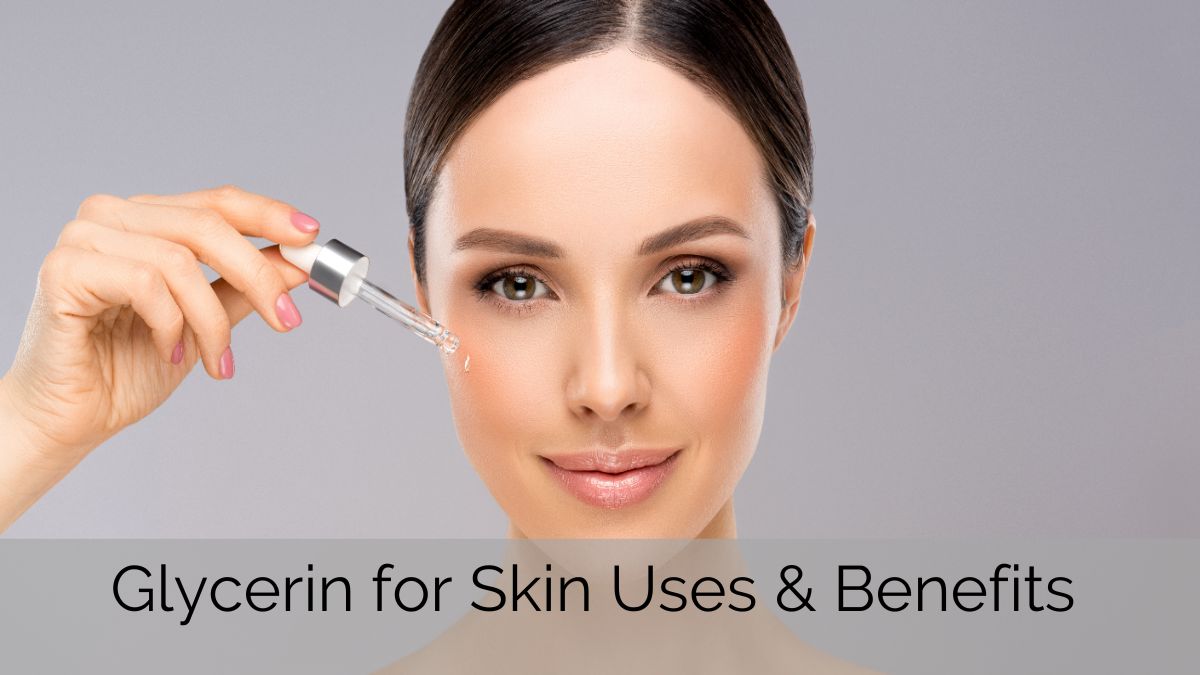 Glycerin for Skin Uses, Benefits & Skin Care Routine