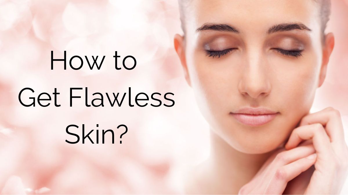 Flawless Skin Expert Tips You May Use!