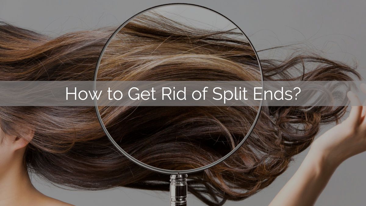How to get rid of Split Ends?