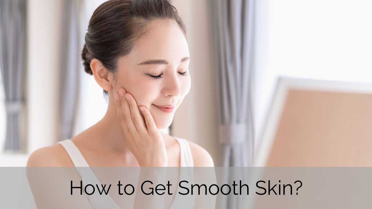 How to get Smooth Skin?