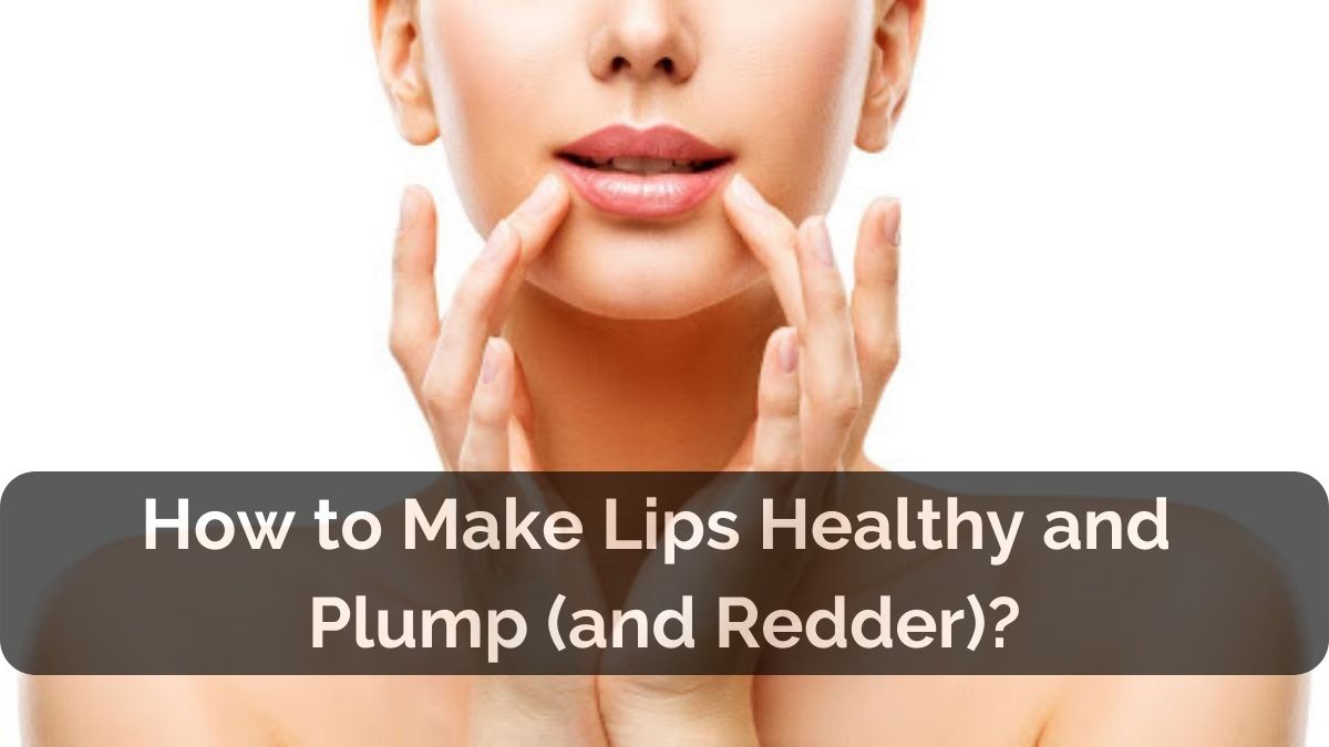 How to Get Plump Lips?