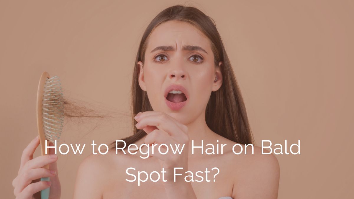 How to Regrow Hair on Bald Spot Fast?