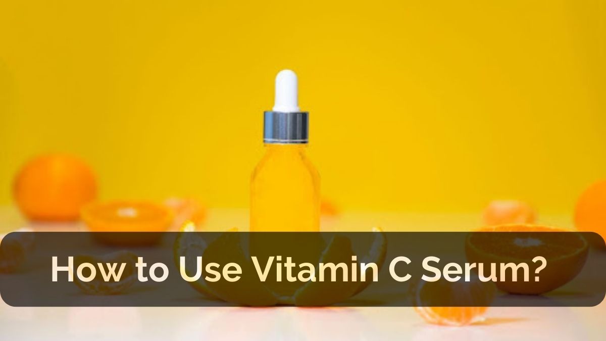 How to Use Vitamin C Face Serum?