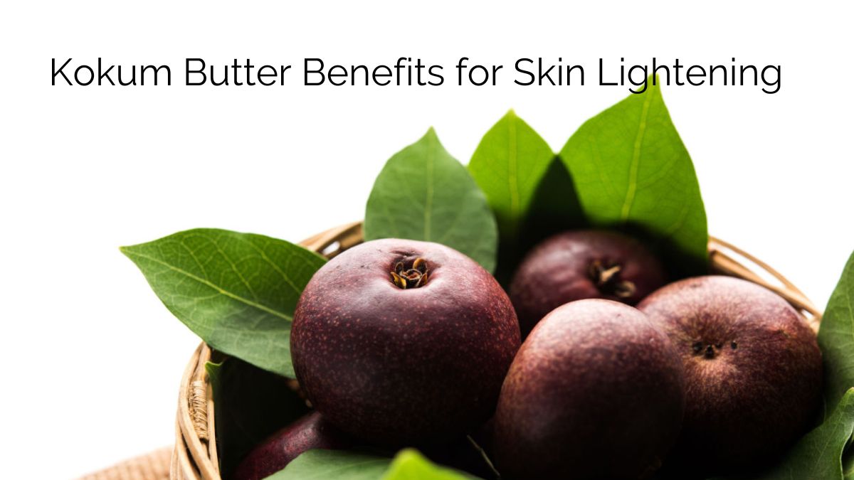 Kokum Butter Benefits for Skin Lightening
