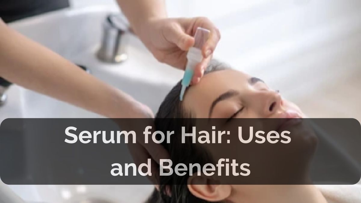 Best hair serum uses & benefits for hair growth