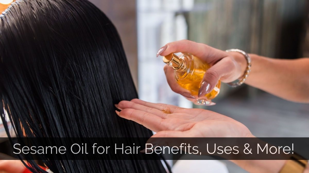 Sesame Oil for Hair Benefits, Uses & More!
