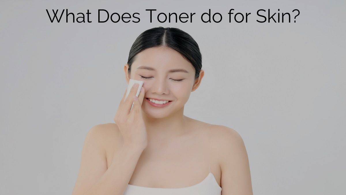 What does Toner do for Skin?