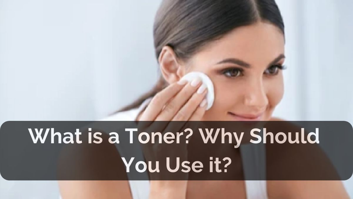 What is Toner & How to Choose Best Toner for Dry Skin?