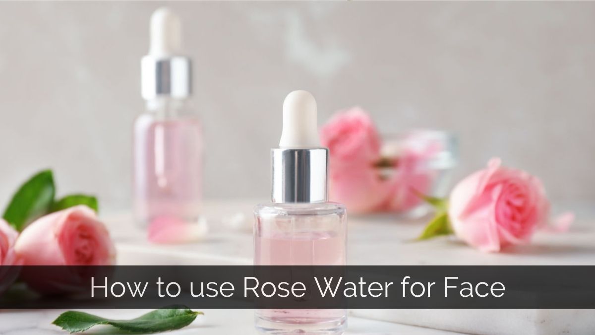 How to Use Rose Water on Face – Skincare Guide