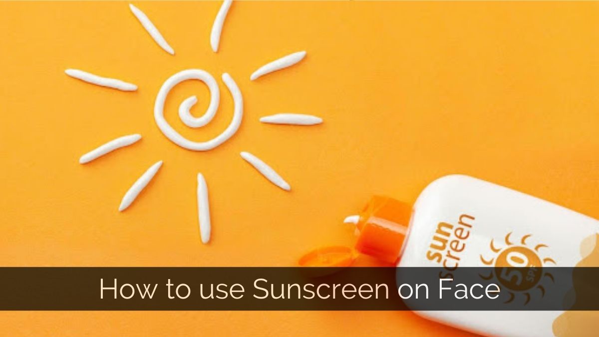 How to use Sunscreen on face?